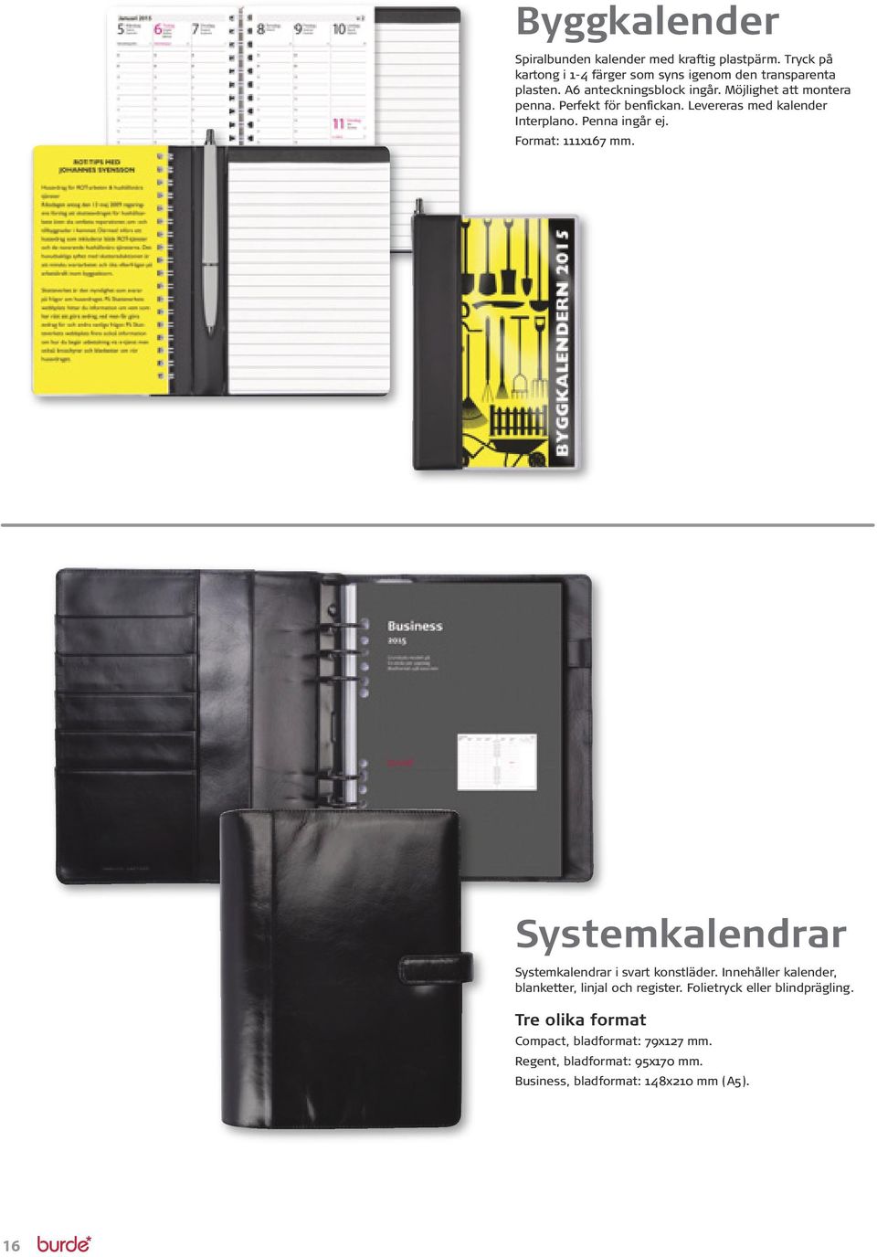 Format: 111x167 mm. Systemkalendrar Systemkalendrar i svart konstläder. Innehåller kalender, blanketter, linjal och register.