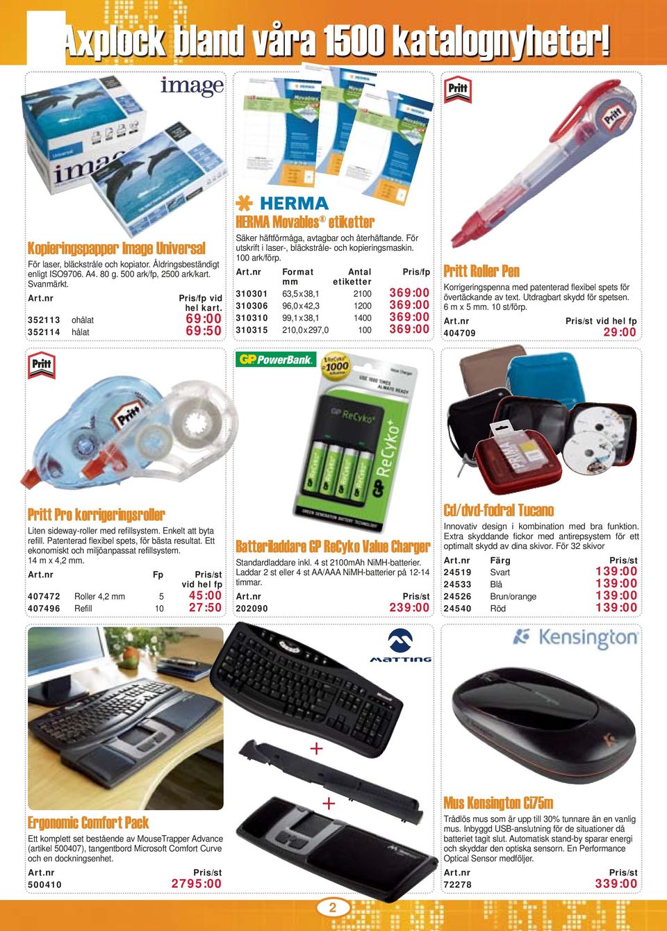 Format Antal mm etiketter 310301 63,5 x 38,1 2100 369:00 310306 96,0 x 42,3 1200 369:00 310310 99,1 x 38,1 1400 369:00 310315 210,0 x 297,0 100 369:00 Pritt Roller Pen Korrigeringspenna med