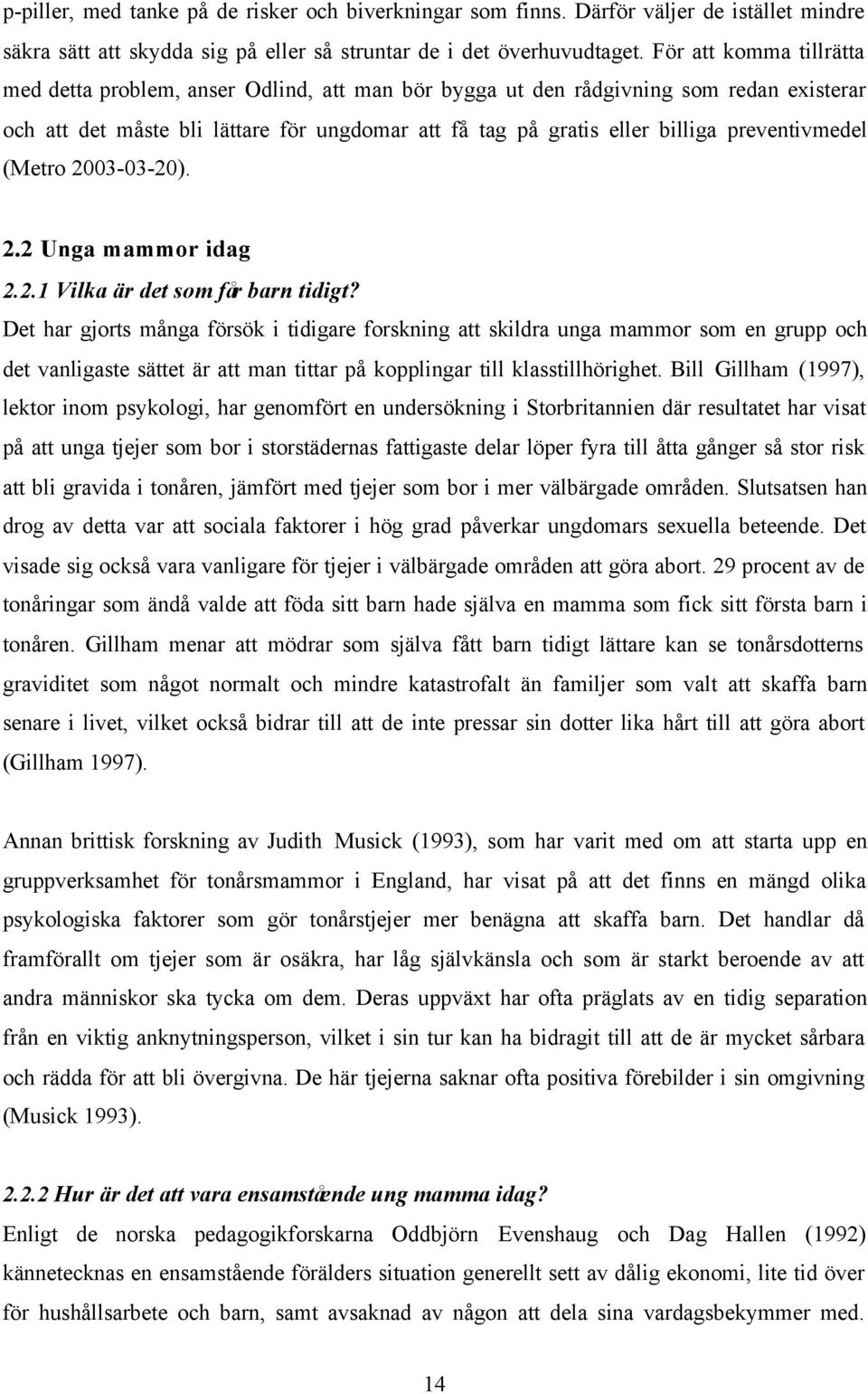 preventivmedel (Metro 2003-03-20). 2.2 Unga mammor idag 2.2.1 Vilka är det som får barn tidigt?