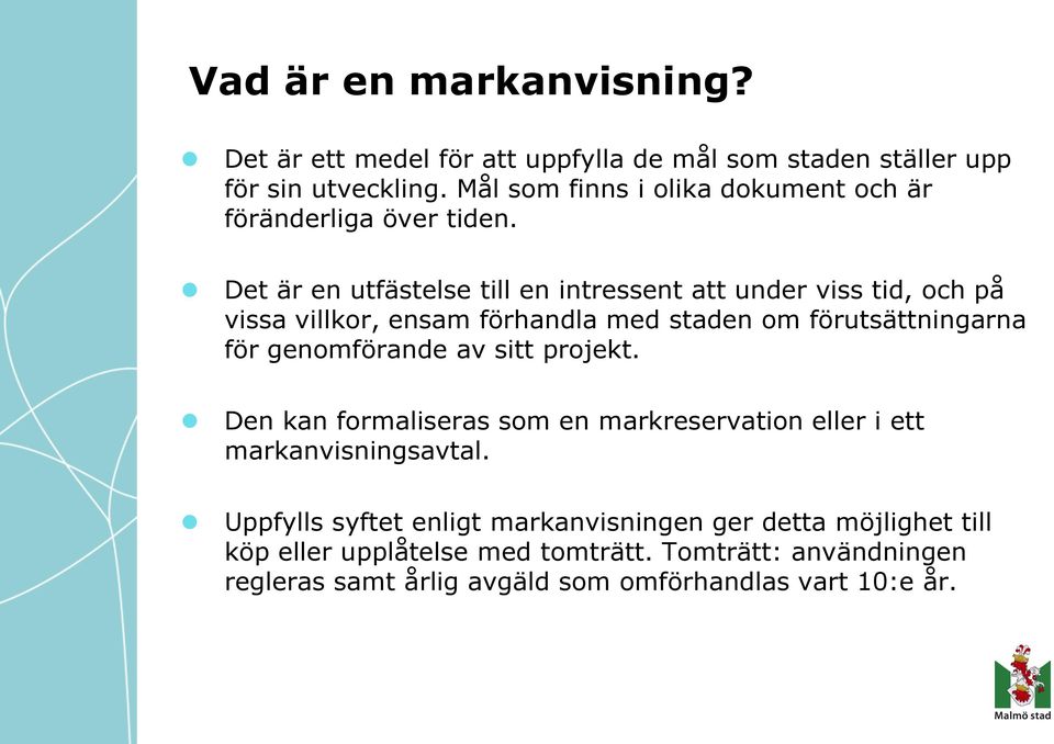 Det är en utfästelse till en intressent att under viss tid, och på vissa villkor, ensam förhandla med staden om förutsättningarna för genomförande