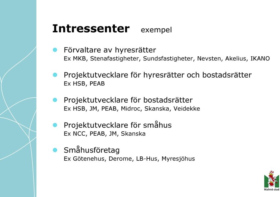 Projektutvecklare för bostadsrätter Ex HSB, JM, PEAB, Midroc, Skanska, Veidekke