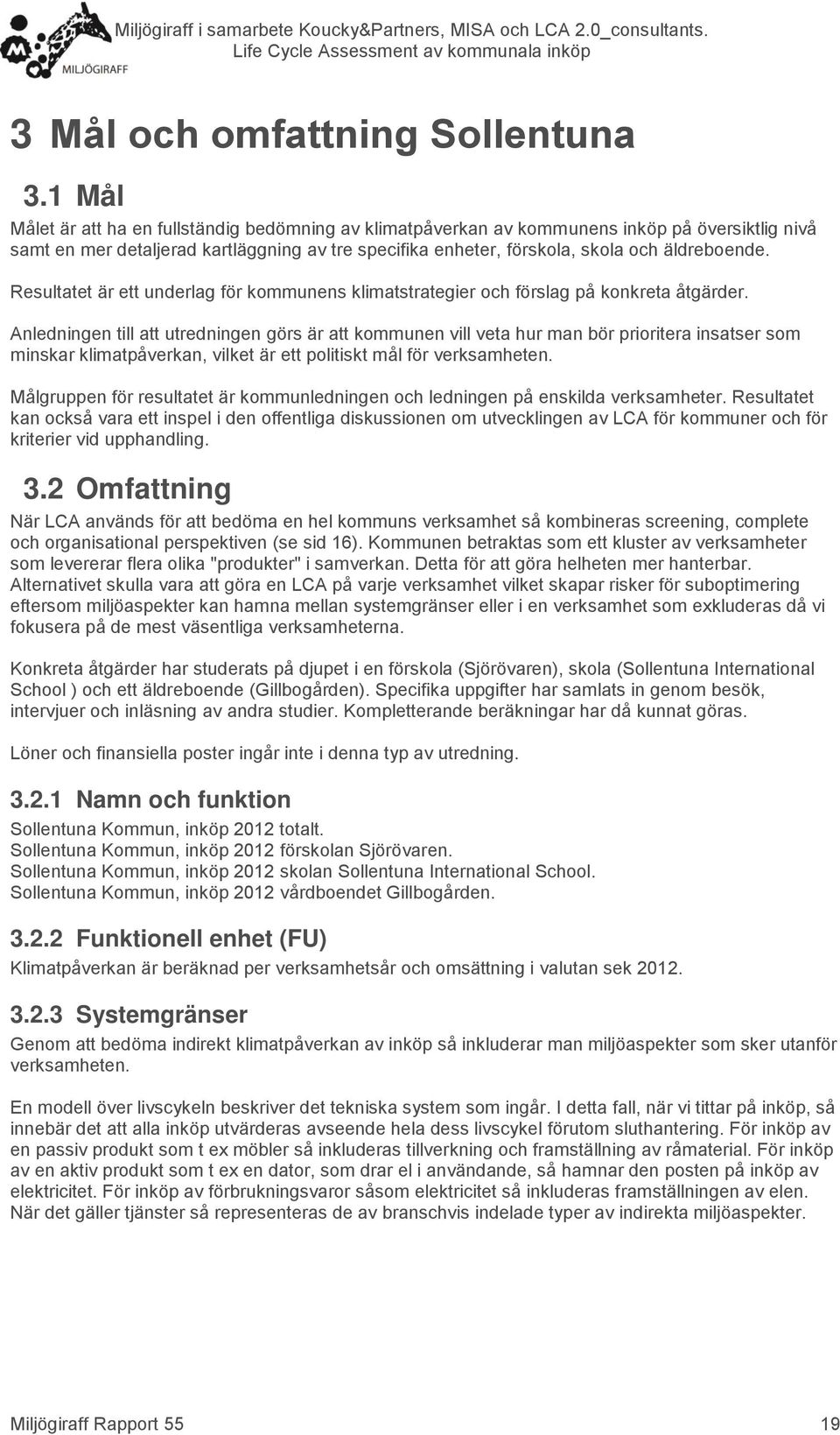 Resultatet är ett underlag för kommunens klimatstrategier och förslag på konkreta åtgärder.