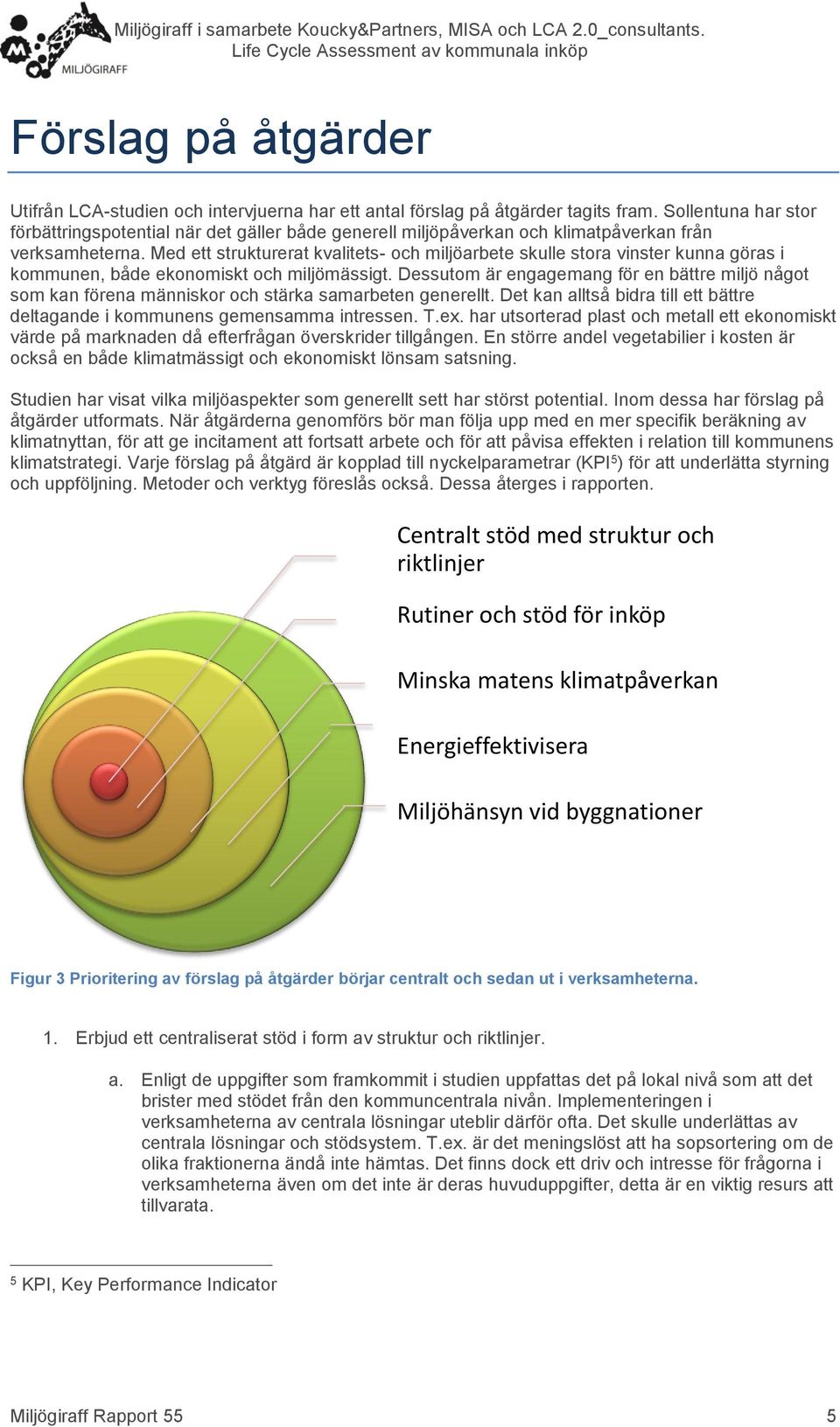 Med ett strukturerat kvalitets- och miljöarbete skulle stora vinster kunna göras i kommunen, både ekonomiskt och miljömässigt.