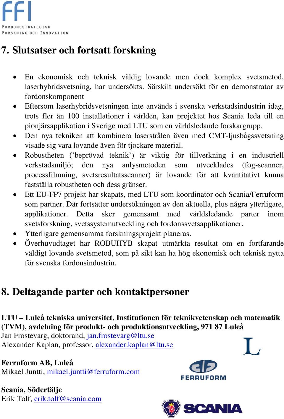 hos Scania leda till en pionjärsapplikation i Sverige med LTU som en världsledande forskargrupp.