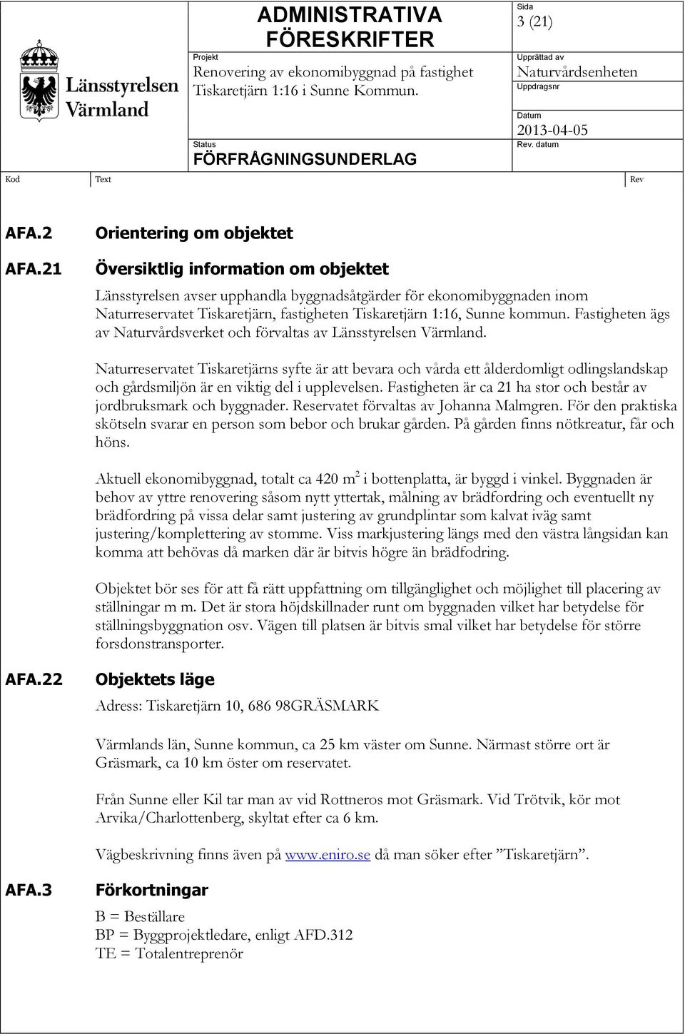 Sunne kommun. Fastigheten ägs av Naturvårdsverket och förvaltas av Länsstyrelsen Värmland.