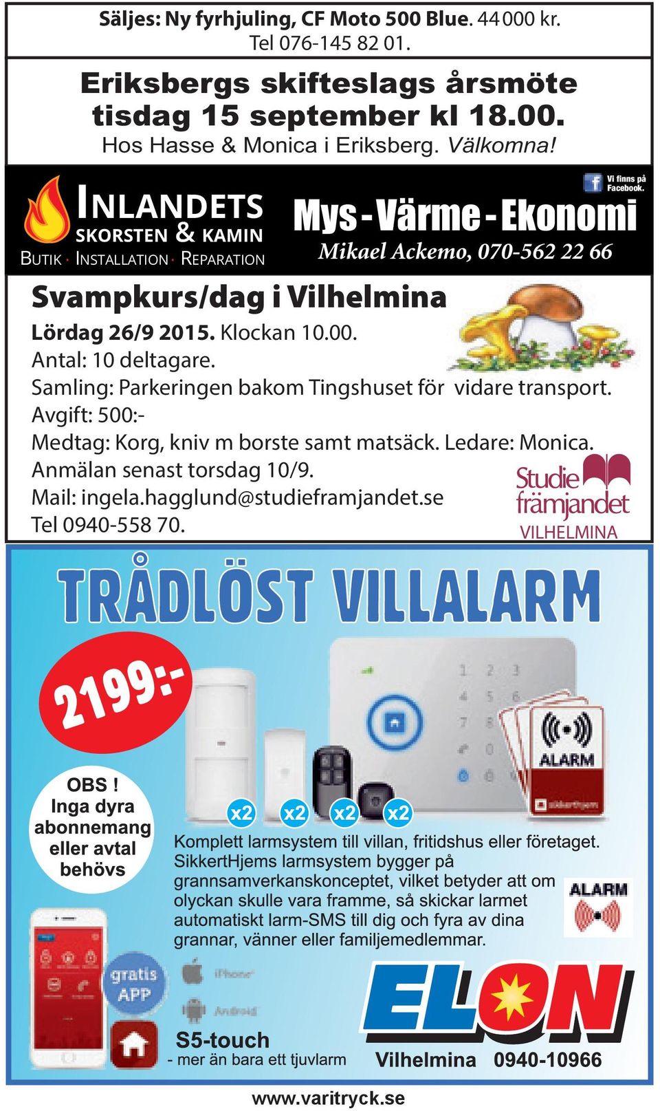 Mys-Värme-Ekonomi Mikael Ackemo, 070-562 22 66 Svampkurs/dag i Vilhelmina Lördag 26/9 2015. Klockan 10.00. Antal: 10 deltagare.