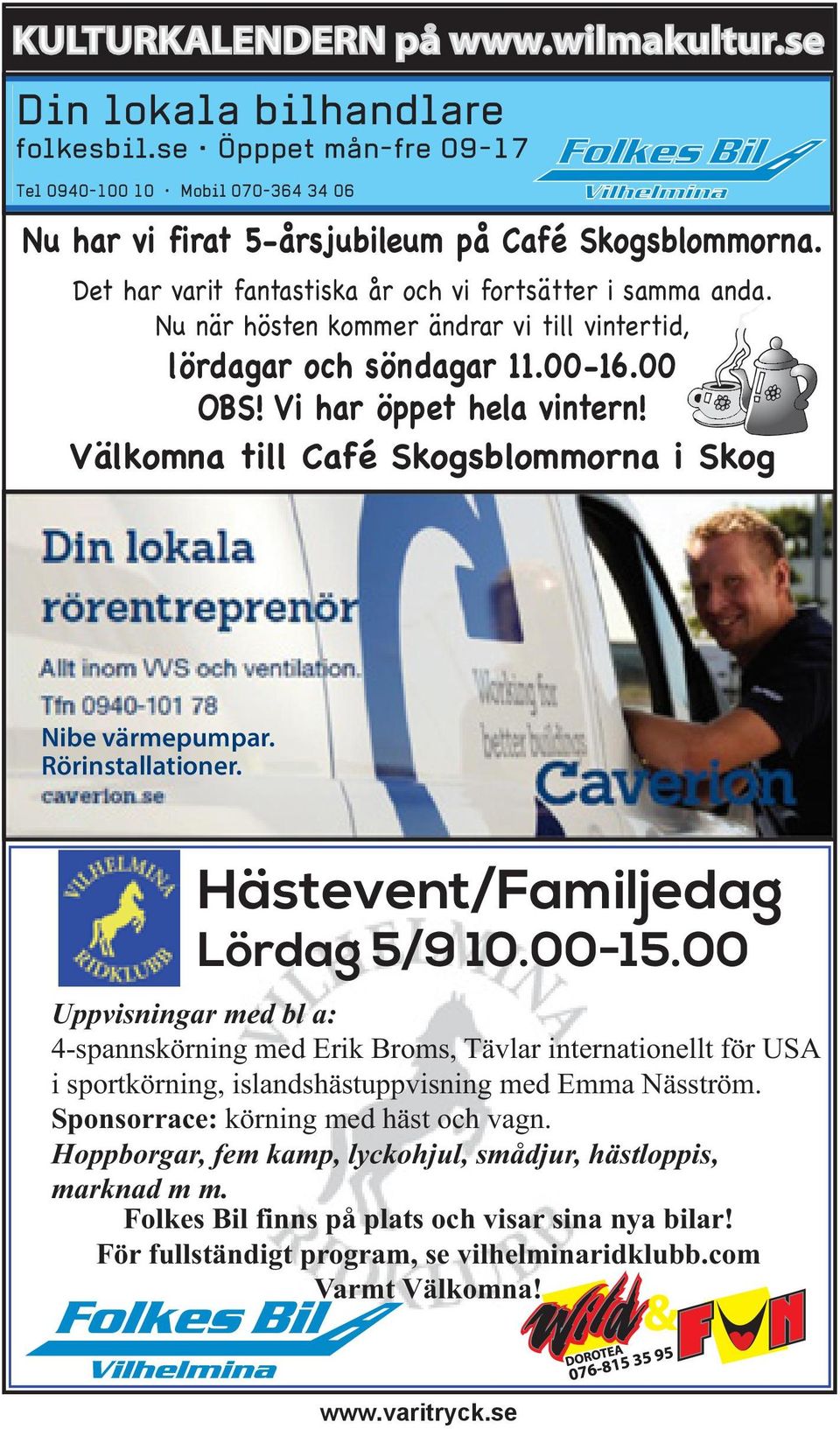 Välkomna till Café Skogsblommorna i Skog Nibe värmepumpar. Rörinstallationer. Hästevent/Familjedag Lördag 5/9 10.00-15.