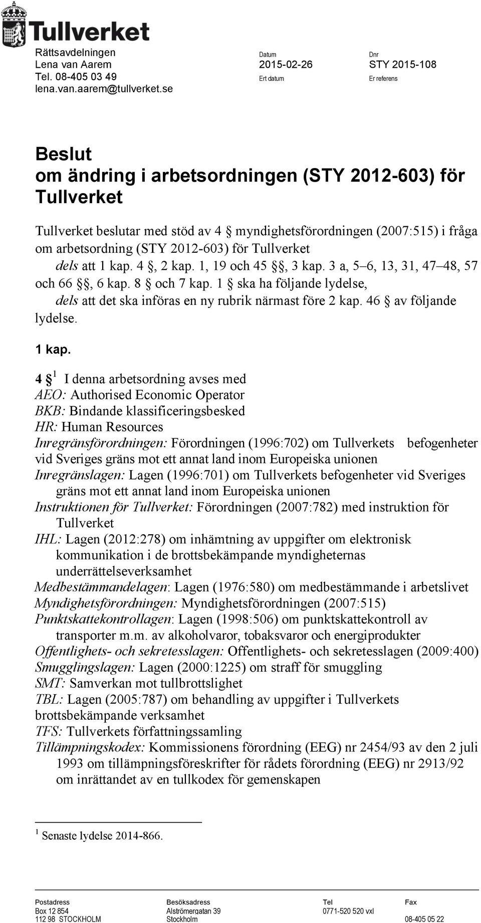 att 1 kap. 4, 2 kap. 1, 19 och 45, 3 kap. 3 a, 5 6, 13, 31, 47 48, 57 och 66, 6 kap. 8 och 7 kap. 1 ska ha följande lydelse, dels att det ska införas en ny rubrik närmast före 2 kap.