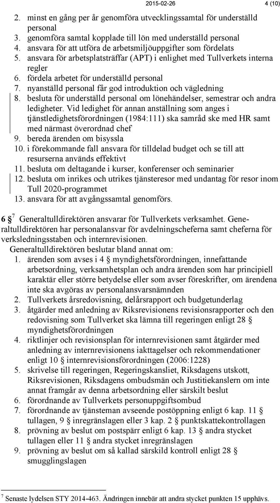 nyanställd personal får god introduktion och vägledning 8. besluta för om lönehändelser, semestrar och andra ledigheter.