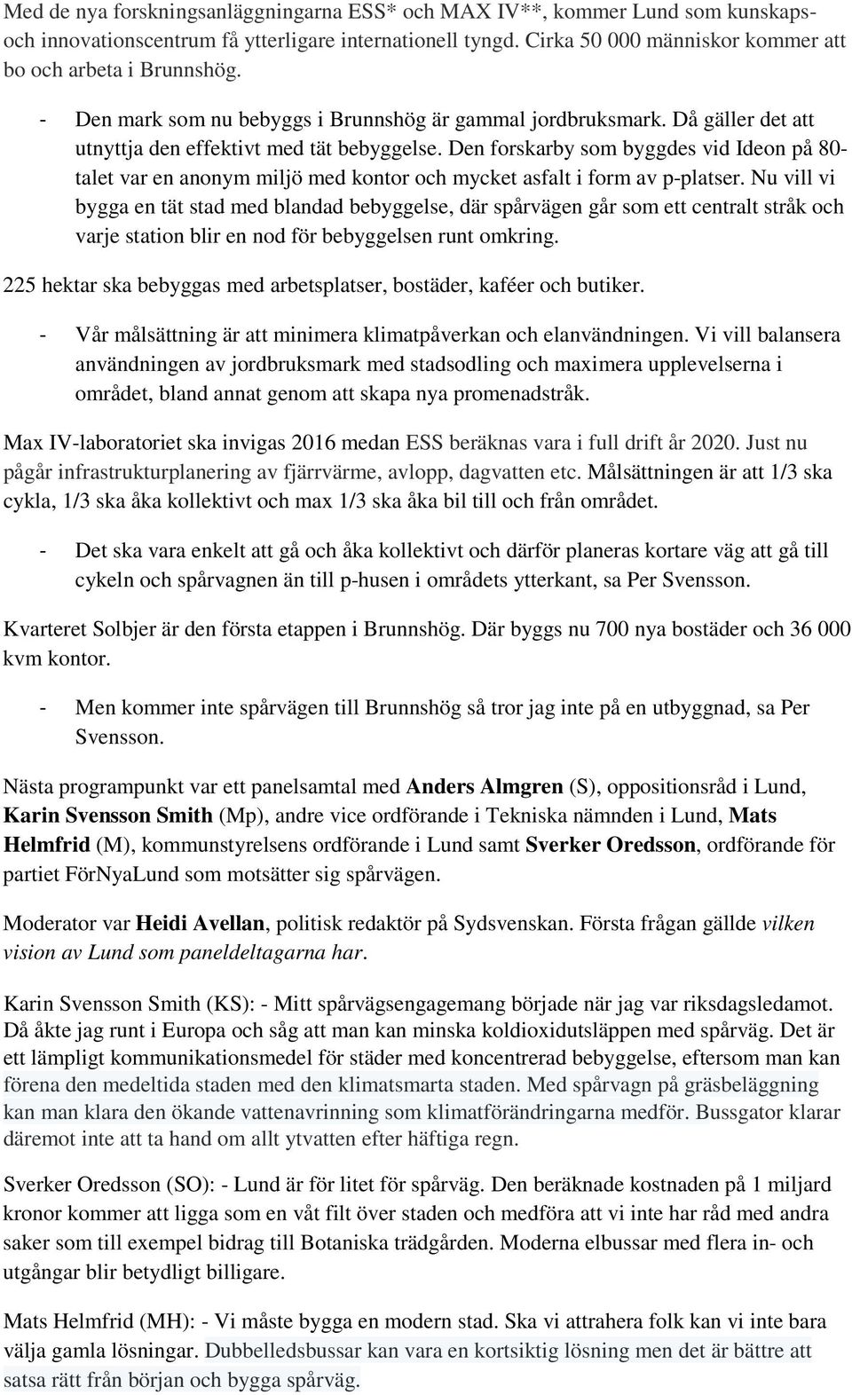 Den forskarby som byggdes vid Ideon på 80- talet var en anonym miljö med kontor och mycket asfalt i form av p-platser.