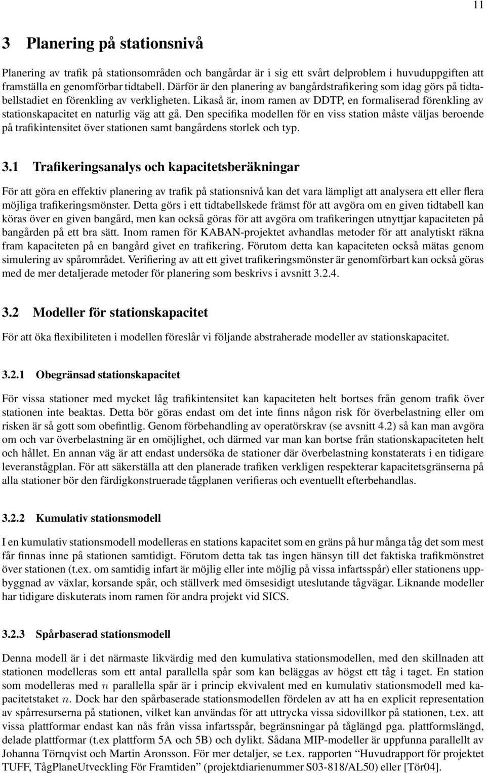 Likaså är, inom ramen av DDTP, en formaliserad förenkling av stationskapacitet en naturlig väg att gå.