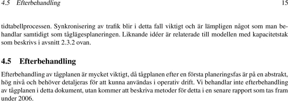 Liknande idéer är relaterade till modellen med kapacitetstak som beskrivs i avsnitt 2.3.2 ovan. 4.