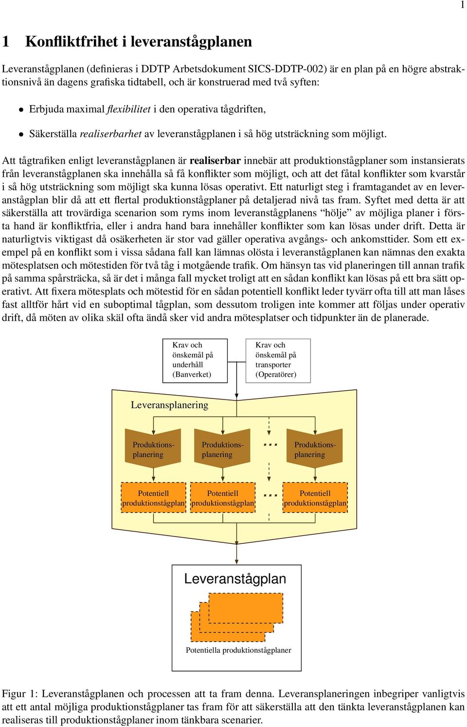 Att tågtrafiken enligt leveranstågplanen är realiserbar innebär att produktionstågplaner som instansierats från leveranstågplanen ska innehålla så få konflikter som möjligt, och att det fåtal