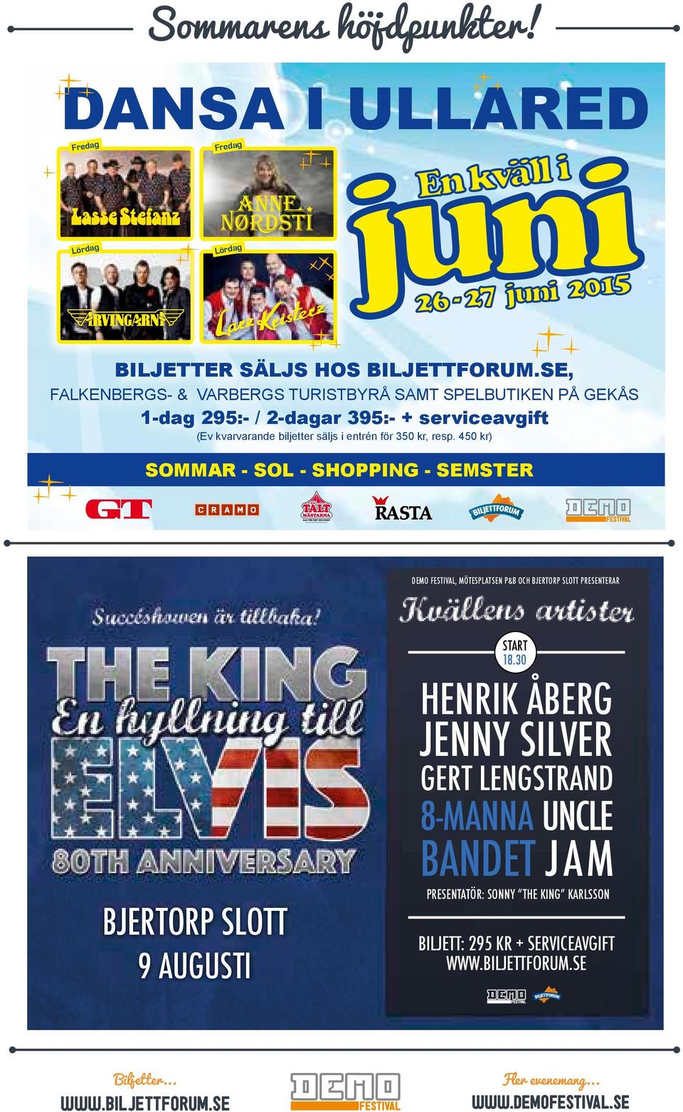 350 kr, resp. 450 kr) SOMMAR - SOL - SHOPPING - SEMSTER DEMO FESTIVAL, MÖTESPLATSEN P&B OCH BJERTORP SLOTT PRESENTERAR BJERTORP SLOTT 9 AUGUSTI START 18.