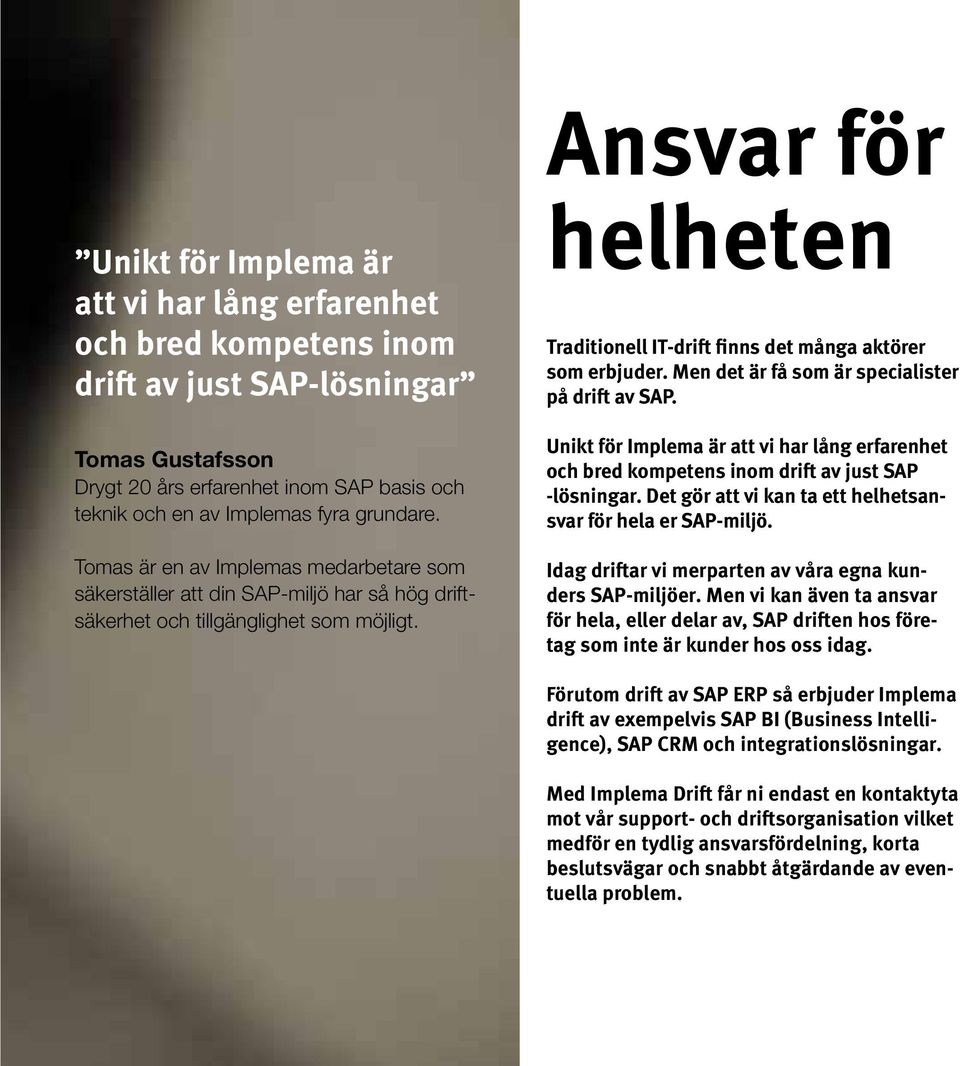 Ansvar för helheten Traditionell IT-drift finns det många aktörer som erbjuder. Men det är få som är specialister på drift av SAP.