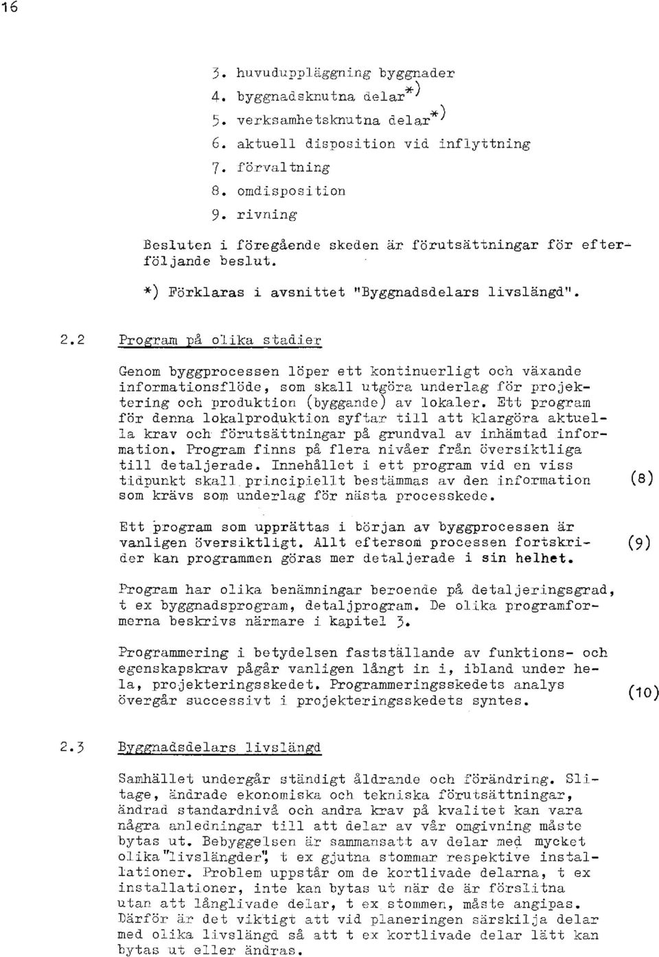 2 Pro ram å olika stadier Genom byggprocessen löper ett kontinuerligt och växande inf ormati,onsf löde, som skall utgöra underlag för pro j ektering och produktion (byggande) av lokaler.