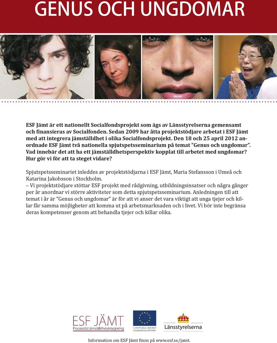 Den 18 och 25 april 2012 anordnade ESF Jämt två nationella spjutspetsseminarium på temat Genus och ungdomar. Vad innebär det att ha ett jämställdhetsperspektiv kopplat till arbetet med ungdomar?