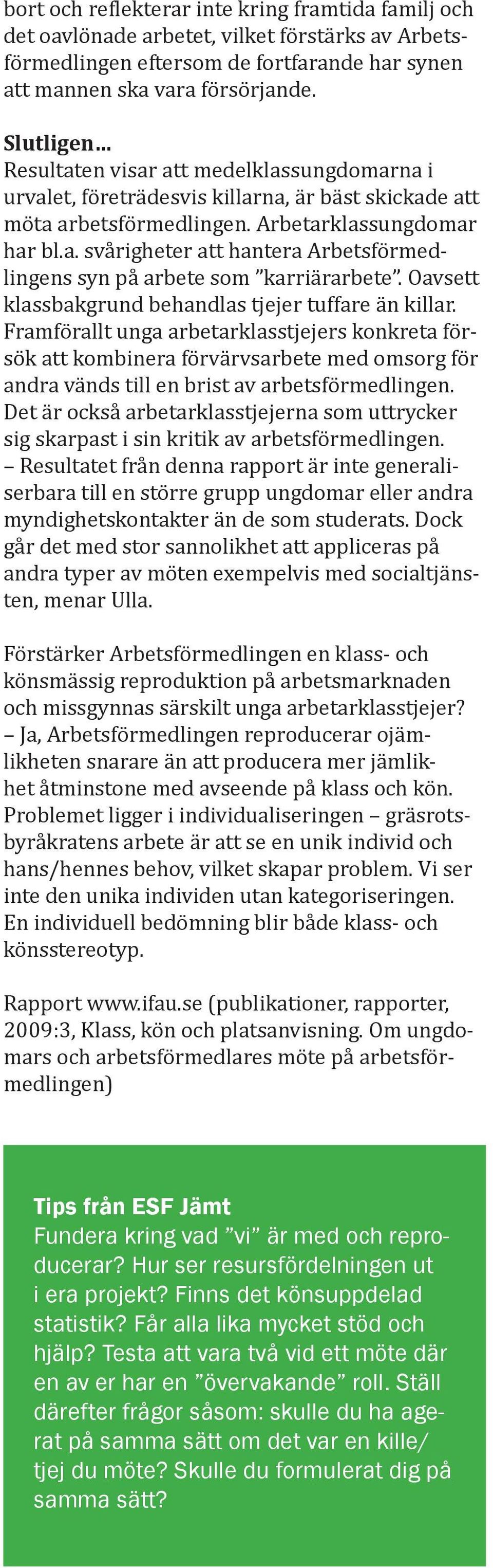 Oavsett klassbakgrund behandlas tjejer tuffare än killar.