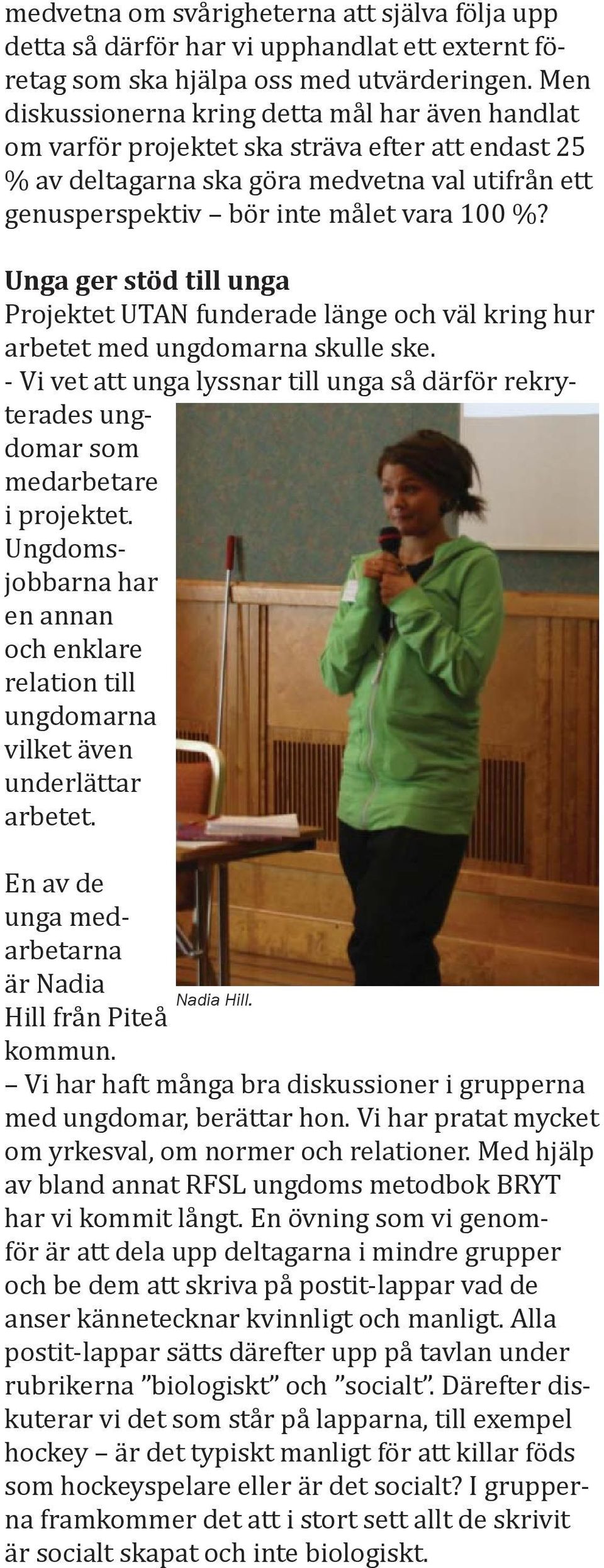 Unga ger stöd till unga Projektet UTAN funderade länge och väl kring hur arbetet med ungdomarna skulle ske.