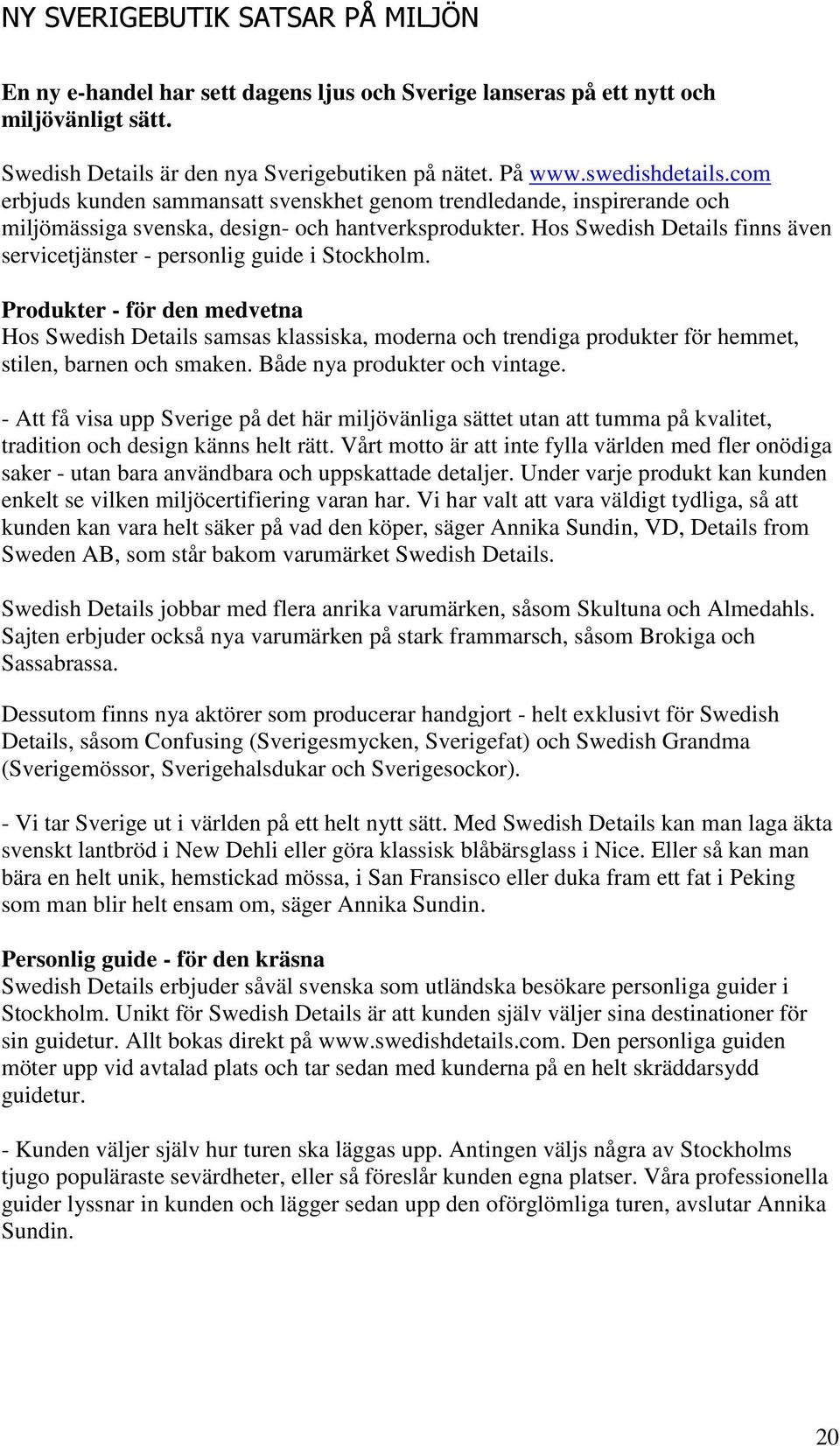 Hos Swedish Details finns även servicetjänster - personlig guide i Stockholm.