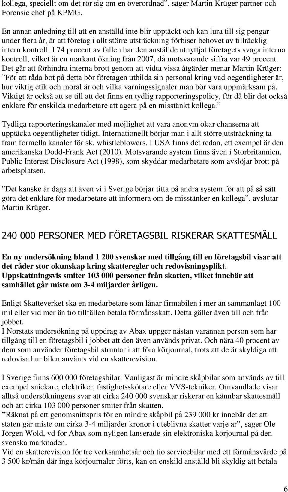 I 74 procent av fallen har den anställde utnyttjat företagets svaga interna kontroll, vilket är en markant ökning från 2007, då motsvarande siffra var 49 procent.