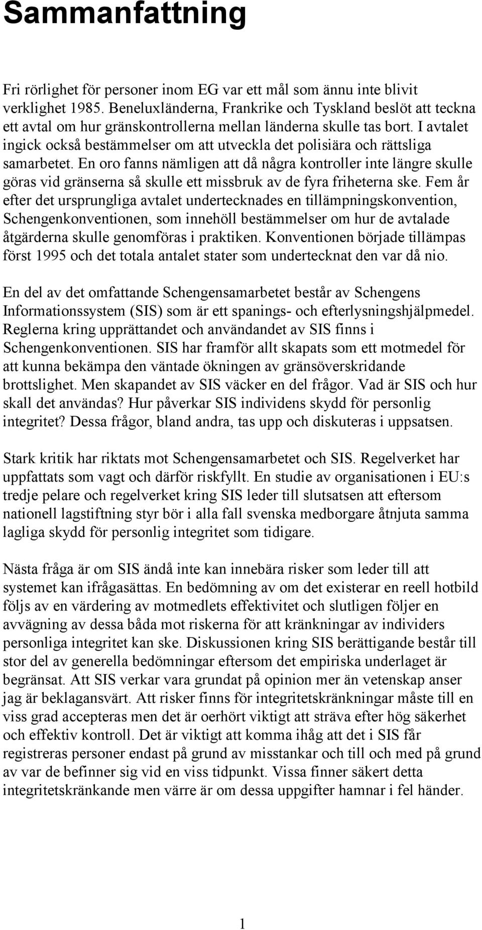 I avtalet ingick också bestämmelser om att utveckla det polisiära och rättsliga samarbetet.