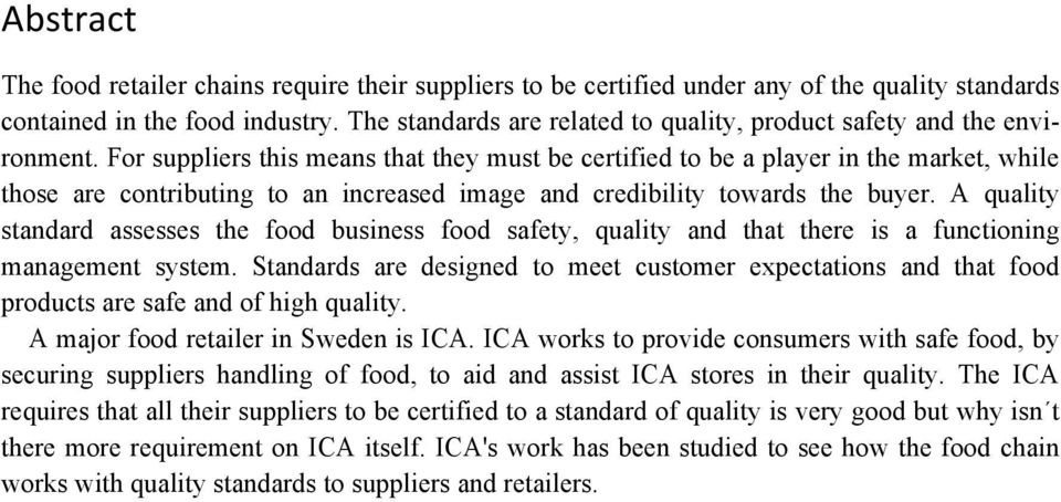 For suppliers this means that they must be certified to be a player in the market, while those are contributing to an increased image and credibility towards the buyer.