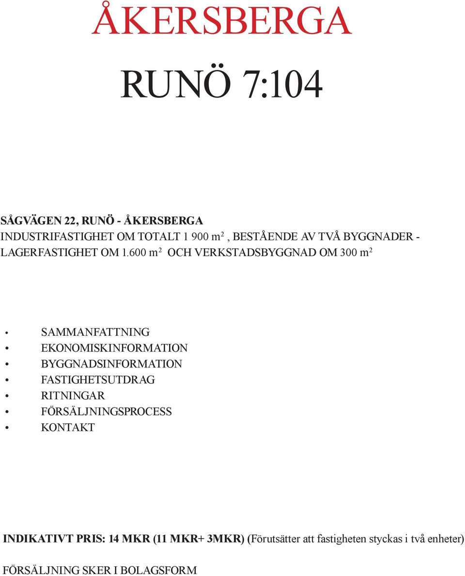 600 m 2 OCH VERKSTADSBYGGNAD OM 300 m 2 SAMMANFATTNING EKONOMISKINFORMATION BYGGNADSINFORMATION