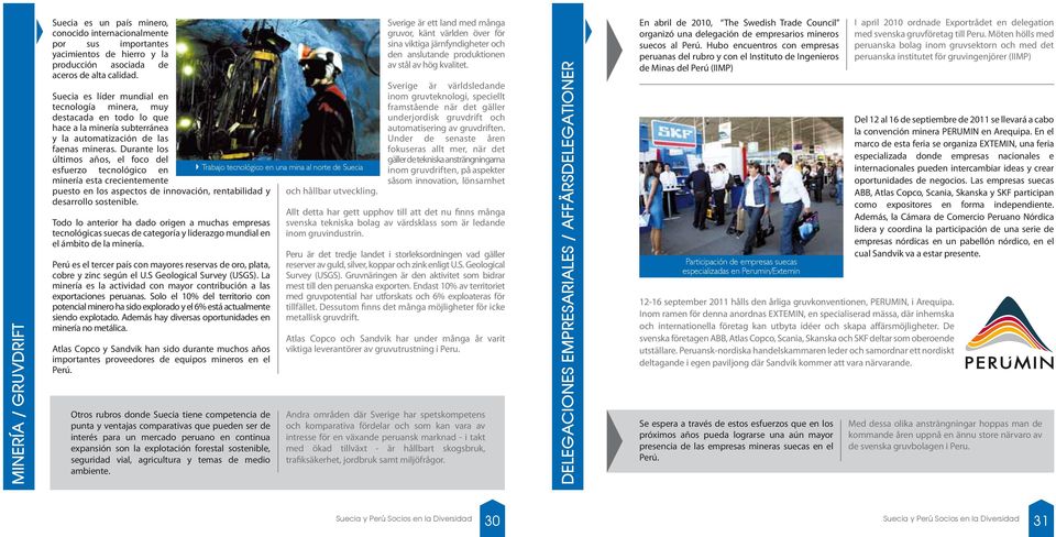 Durante los últimos años, el foco del esfuerzo tecnológico en minería esta crecientemente puesto en los aspectos de innovación, rentabilidad y desarrollo sostenible.