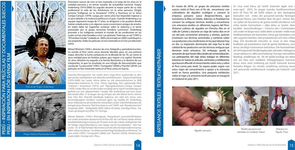 Torgny Anderberg (1919-2000) ha seguido durante la mayor parte de su vida En marzo de 2010, un grupo de artesanos textiles profesional la vida de los Ashánincas en la selva peruana.