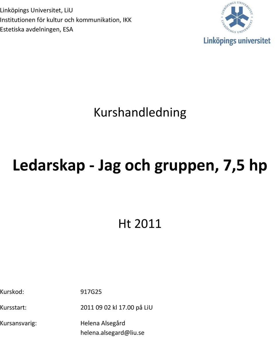 Ledarskap Jag och gruppen, 7,5 hp Ht 2011 Kurskod: Kursstart: