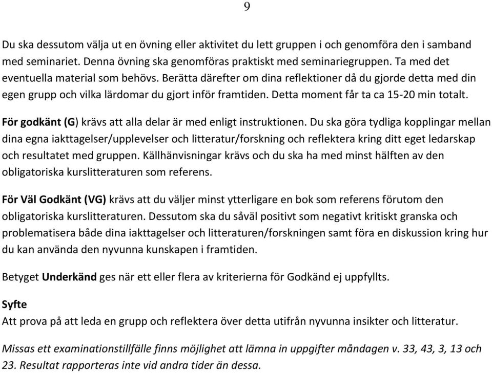 Detta moment får ta ca 15 20 min totalt. För godkänt (G) krävs att alla delar är med enligt instruktionen.