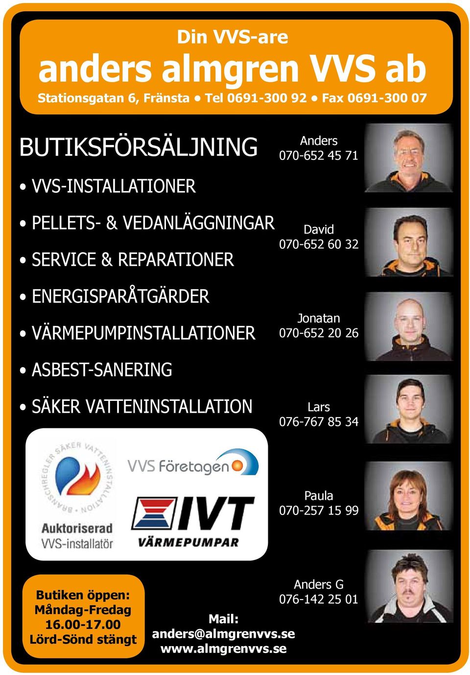 VÄRMEPUMPINSTALLATIONER Jonatan 070-652 20 26 ASBEST-SANERING SÄKER VATTENINSTALLATION Lars 076-767 85 34 Paula 070-257 15