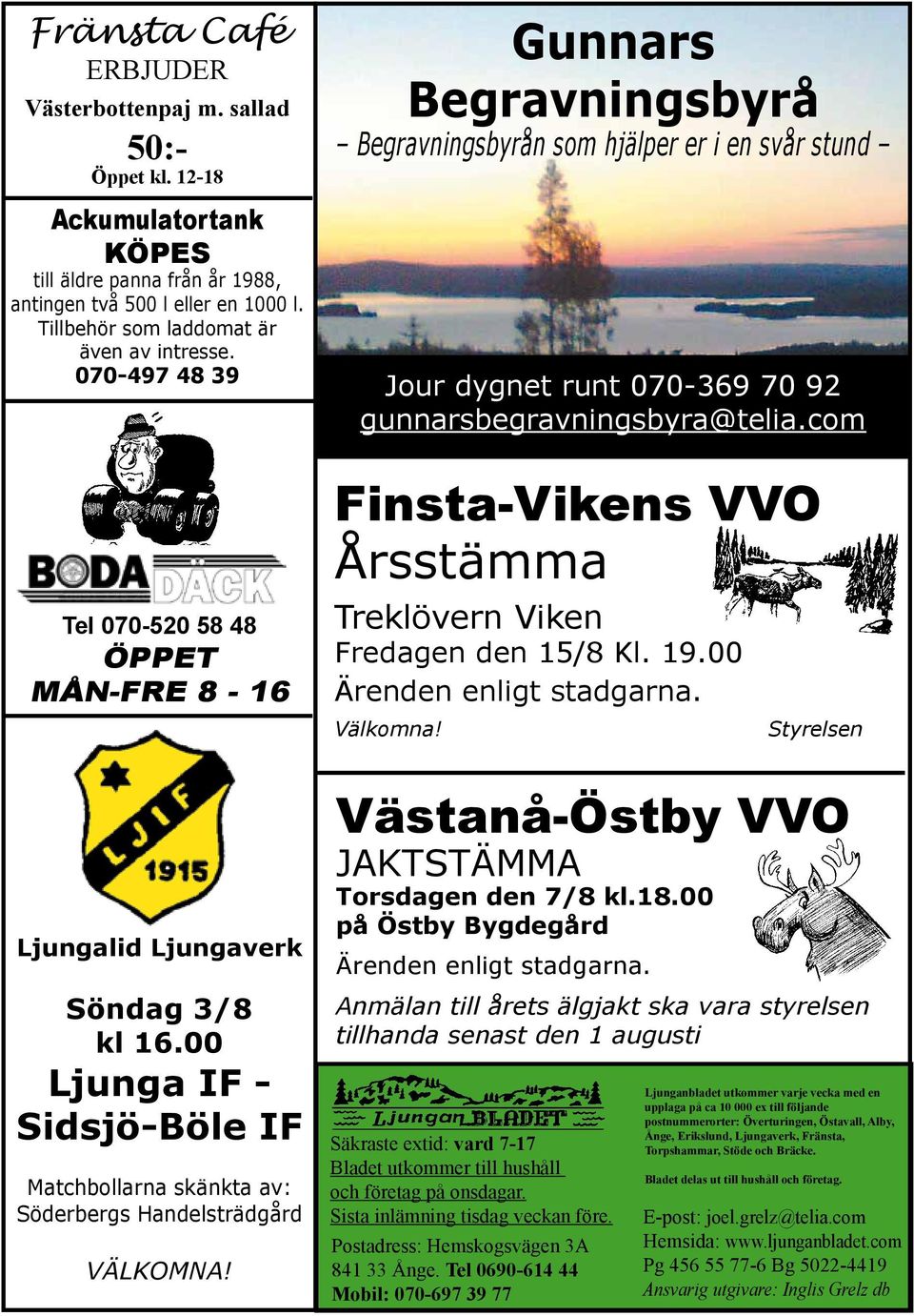 070-497 48 39 Tel 070-520 58 48 ÖPPET MÅN-FRE 8-16 Gunnars Begravningsbyrå Begravningsbyrån som hjälper er i en svår stund Jour dygnet runt 070-369 70 92 gunnarsbegravningsbyra@telia.