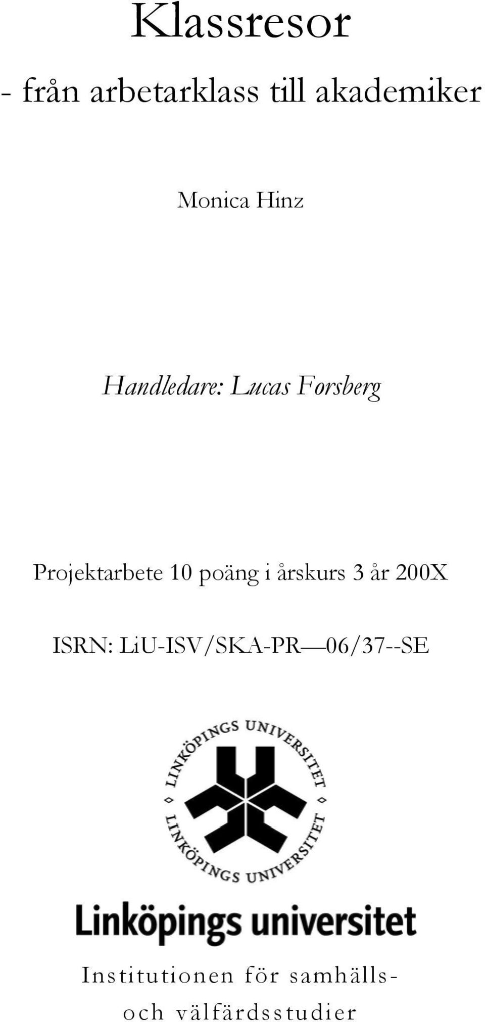 Projektarbete 10 poäng i årskurs 3 år 200X ISRN: