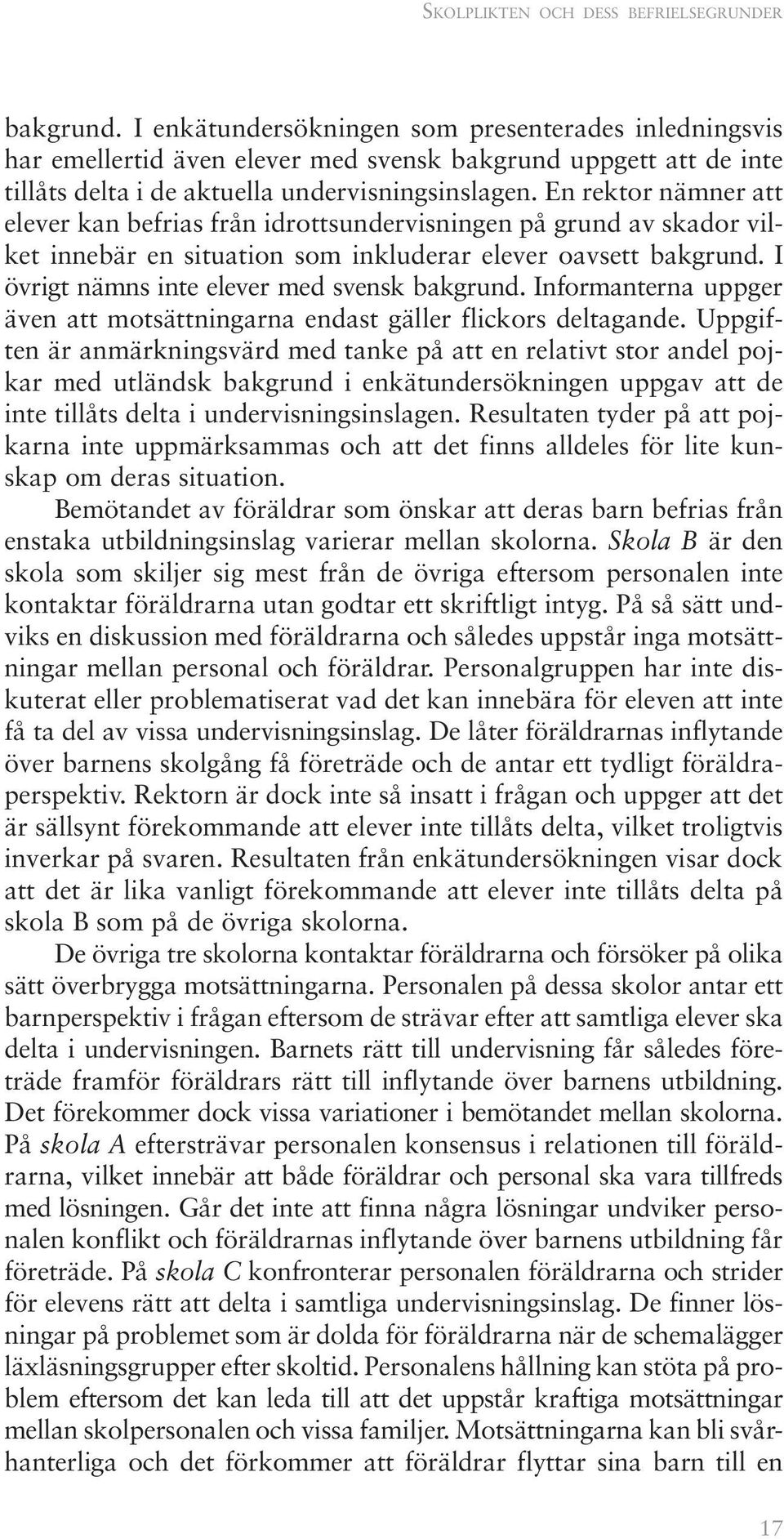 En rektor nämner att elever kan befrias från idrottsundervisningen på grund av skador vilket innebär en situation som inkluderar elever oavsett bakgrund.