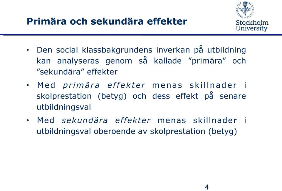 skillnader i skolprestation (betyg) och dess effekt på senare utbildningsval Med