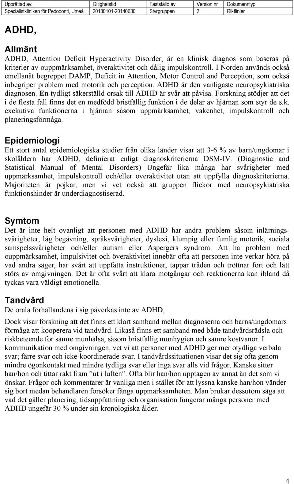 ADHD är den vanligaste neuropsykiatriska diagnosen. En tydligt säkerställd orsak till ADHD är svår att påvisa.