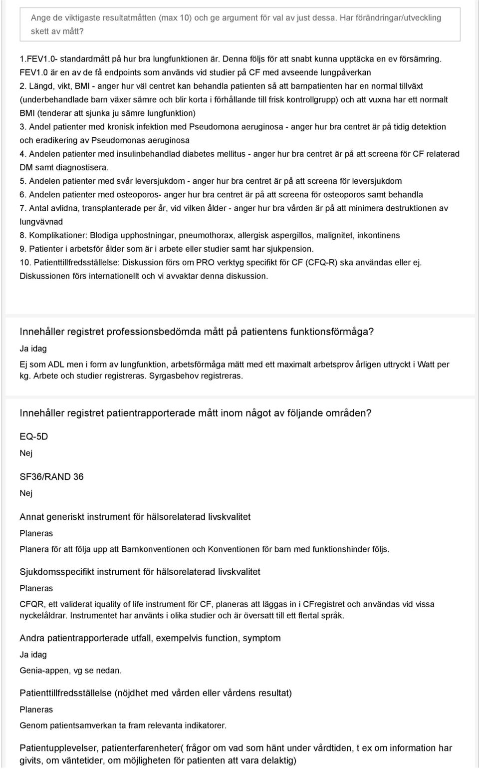 Längd, vikt, BMI - anger hur väl centret kan behandla patienten så att barnpatienten har en normal tillväxt (underbehandlade barn växer sämre och blir korta i förhållande till frisk kontrollgrupp)