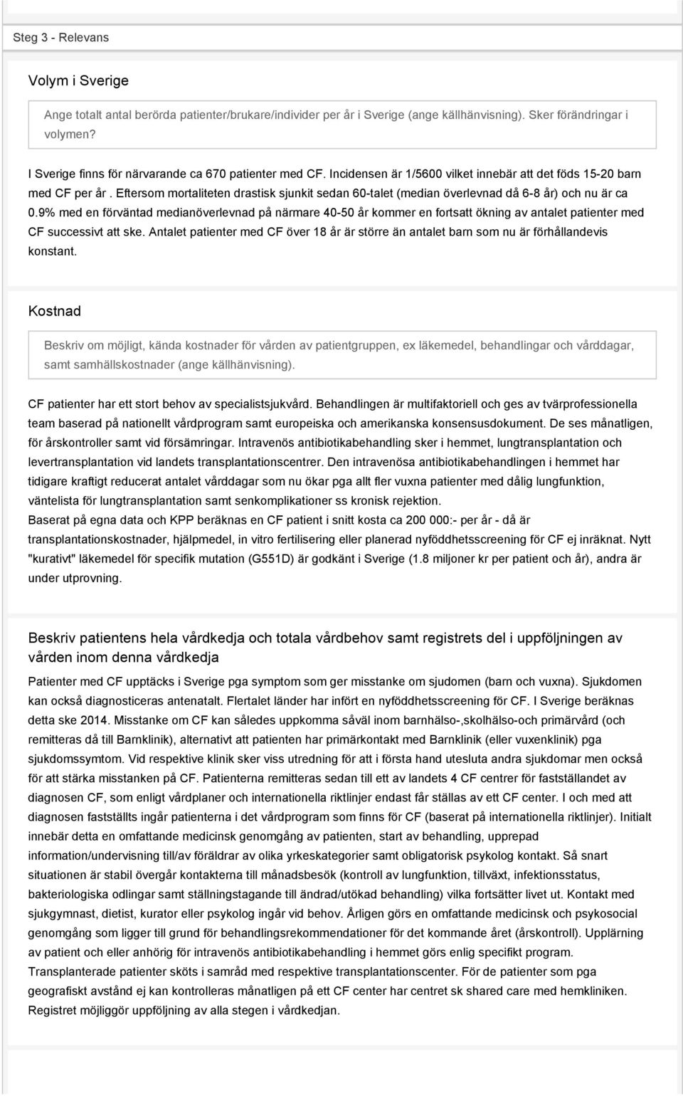 Eftersom mortaliteten drastisk sjunkit sedan 60-talet (median överlevnad då 6-8 år) och nu är ca 0.