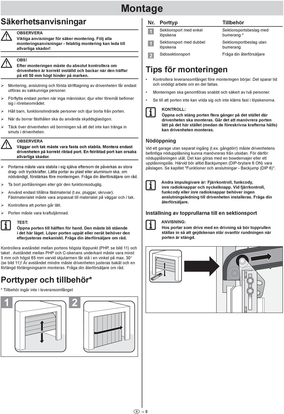 ¾ Montering, anslutning och första idrifttagning av drivenheten får endast utföras av sakkunniga personer.