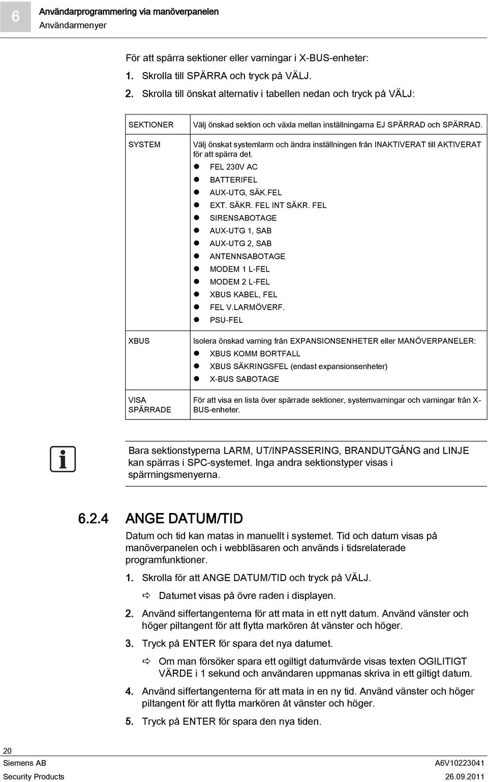 Välj önskat systemlarm och ändra inställningen från INAKTIVERAT till AKTIVERAT för att spärra det. FEL 230V AC BATTERIFEL AUX-UTG, SÄK.FEL EXT. SÄKR. FEL INT SÄKR.