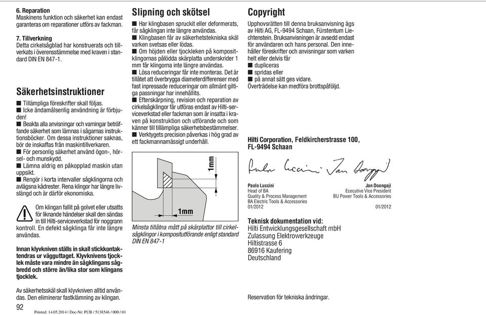 Icke ändamålsenlig användning är förbjuden! Beakta alla anvisningar och varningar beträffande säkerhet som lämnas i sågarnas instruktionsböcker.