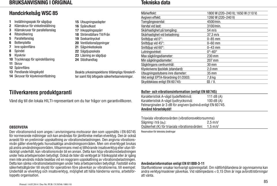 Utsugningsadapter 16 Spånutkast 17 Inkopplingsspärr 18 Strömställare Till/Från 19 Sexkantnyckel 20 Ventilationsöppningar 21 Sågvinkelsskala 22 Sågdjupsskala 23 Låsning av sågdjup 24 Stödhandtag