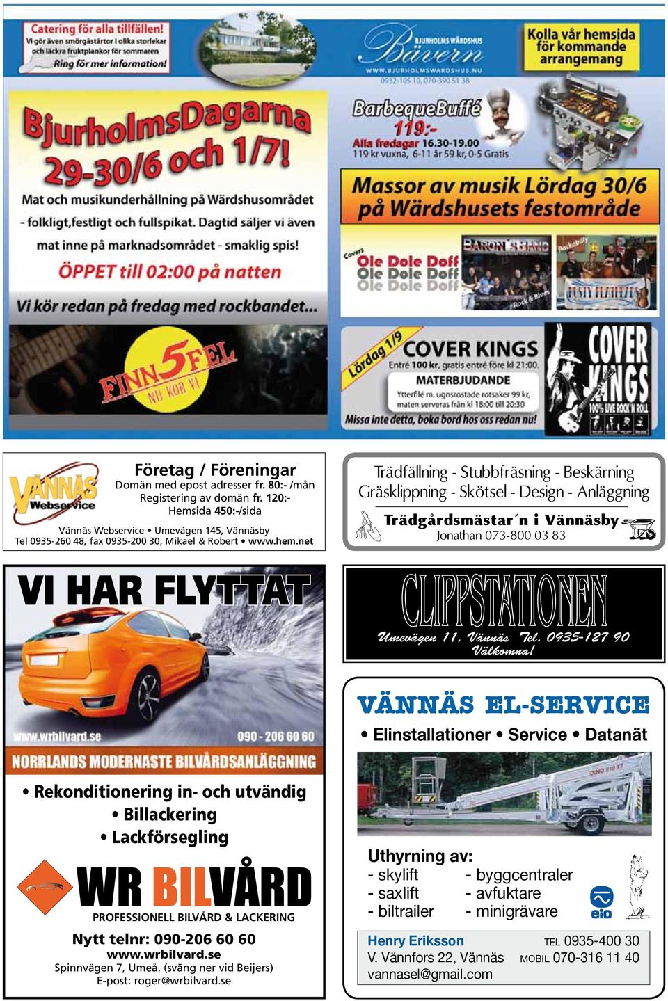 net Trädfällning - Stubbfräsning - Beskärning Gräsklippning - Skötsel - Design - Anläggning Trädgårdsmästar n i Vännäsby Jonathan 073-800 03 83 VI HAR FLYTTAT Umevägen 11, Vännäs Tel.