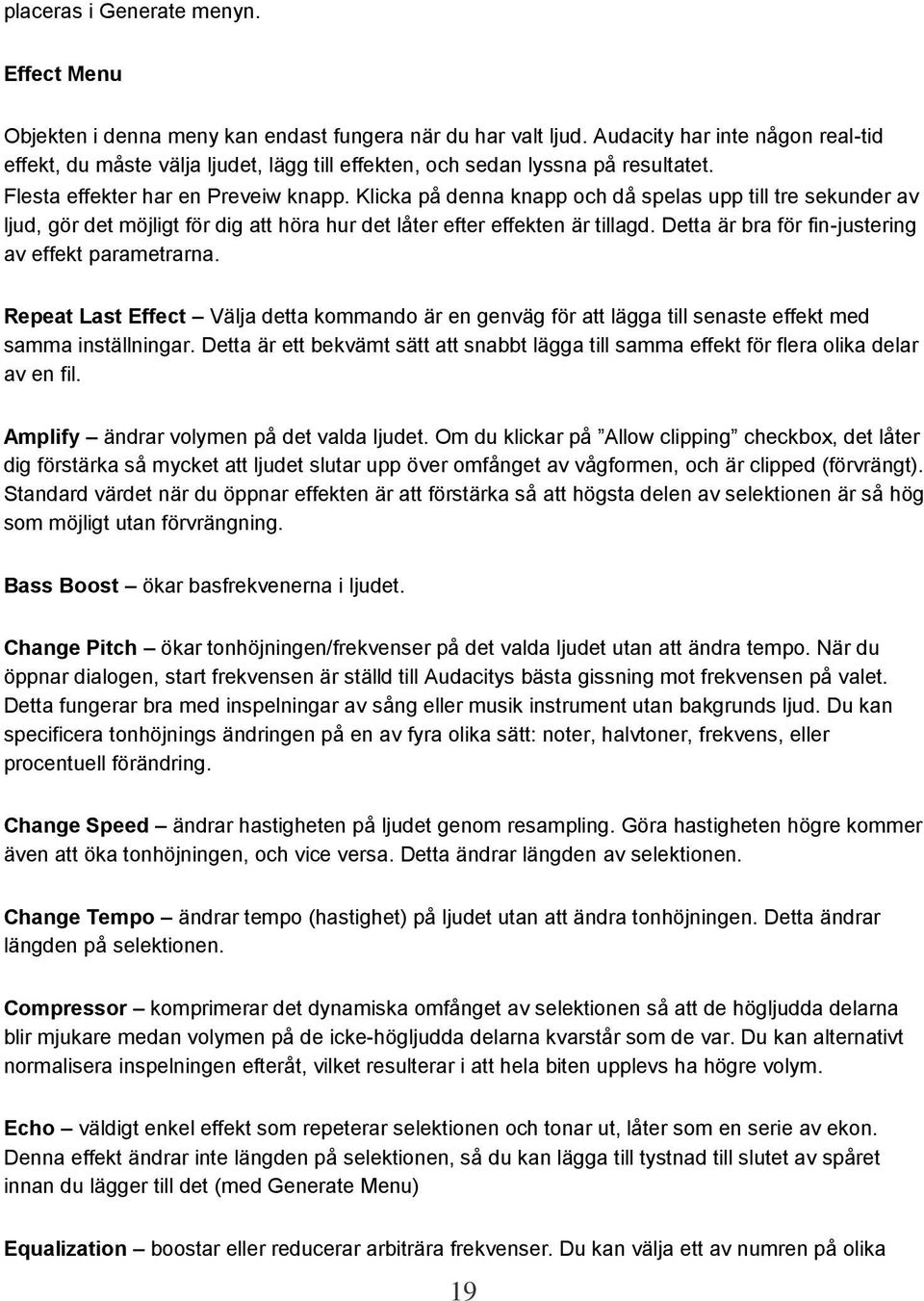 Klicka på denna knapp och då spelas upp till tre sekunder av ljud, gör det möjligt för dig att höra hur det låter efter effekten är tillagd. Detta är bra för fin-justering av effekt parametrarna.