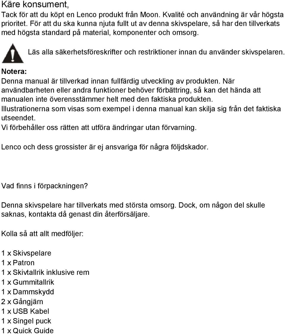 Läs alla säkerhetsföreskrifter och restriktioner innan du använder skivspelaren. Notera: Denna manual är tillverkad innan fullfärdig utveckling av produkten.