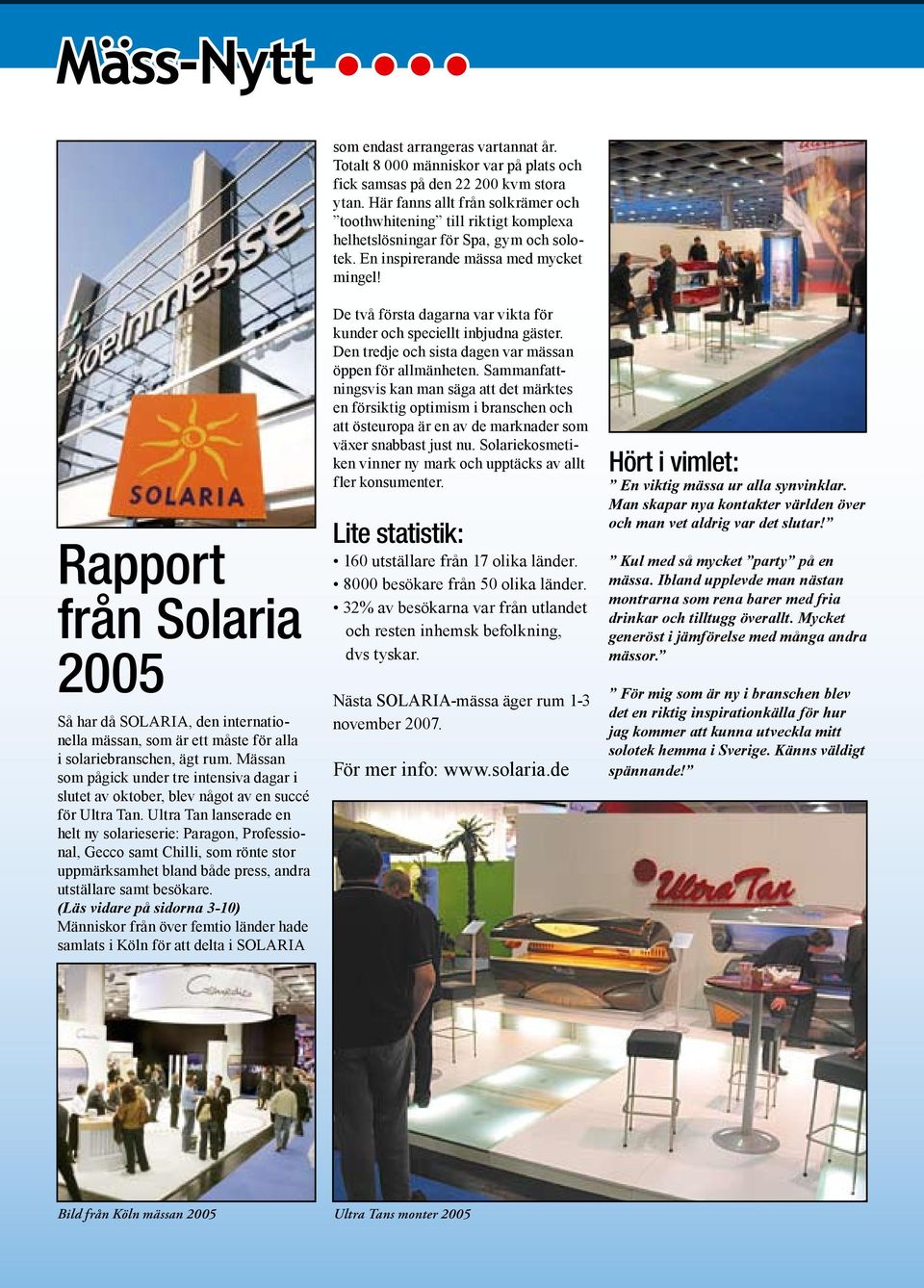 Rapport från Solaria 2005 Så har då SOLARIA, den internationella mässan, som är ett måste för alla i solariebranschen, ägt rum.