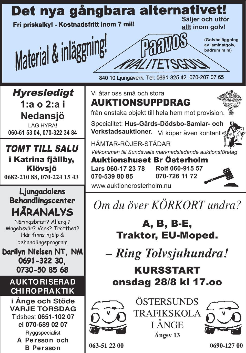 Här finns hjälp & behandlingsprogram Darilyn Nielsen NT, NM 0691-322 30, 0730-50 85 68 AUKTORISERAD CHIROPRAKTIK i Ånge och Stöde VARJE TORSDAG Tidsbest 0651-102 07 el 070-689 02 07 Ryggspecialist A