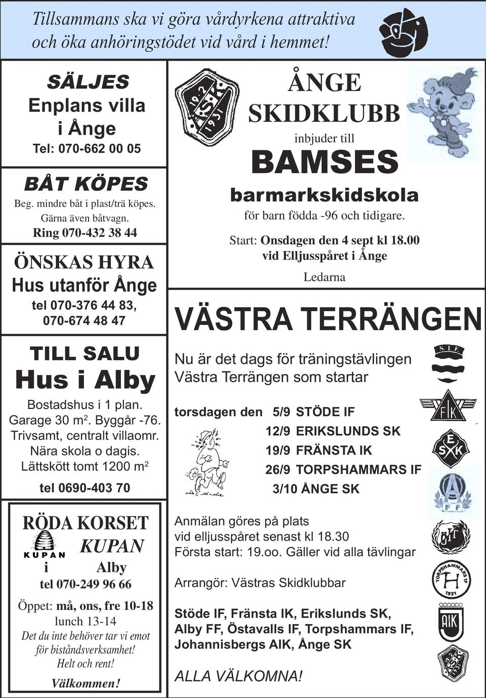 Lättskött tomt 1200 m 2 tel 0690-403 70 ÅNGE SKIDKLUBB inbjuder till BAMSES barmarkskidskola för barn födda -96 och tidigare. Start: Onsdagen den 4 sept kl 18.